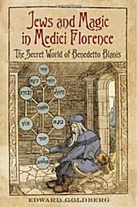 Jews and Magic in Medici Florence: The Secret World of Benedetto Blanis (Hardcover)