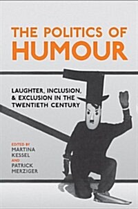 The Politics of Humour: Laughter, Inclusion, and Exclusion in the Twentieth Century (Hardcover)
