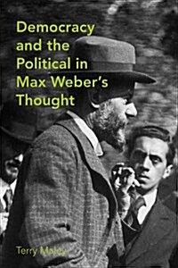 Democracy and the Political in Max Webers Thought (Hardcover)