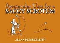 Spectacular Uses for a Saggy Scrotum (Paperback)
