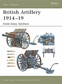 British Artillery 1914-19 : Field Army Artillery (Paperback)
