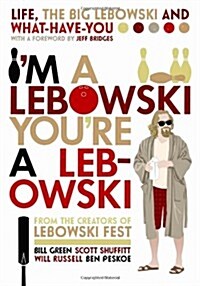 Im A Lebowski, Youre A Lebowski : Life, The Big Lebowski and What-Have-You (Paperback, Main)