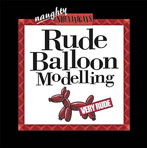 Rude Balloon Modelling (Paperback)