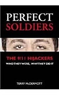 Perfect Soldiers : The 9/11 Hijackers - Who They Were, Why They Did It (Paperback)
