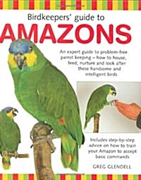 Birdkeepers Guide to Amazons (Hardcover)