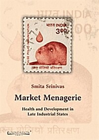 Market Menagerie: Health and Development in Late Industrial States (Paperback)