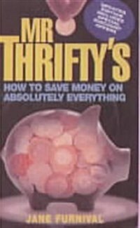 Mr Thriftys How to Save Money on Absolutely Everything (Paperback)