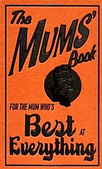 The Mums Book : For the Mum Whos Best at Everything (Hardcover)