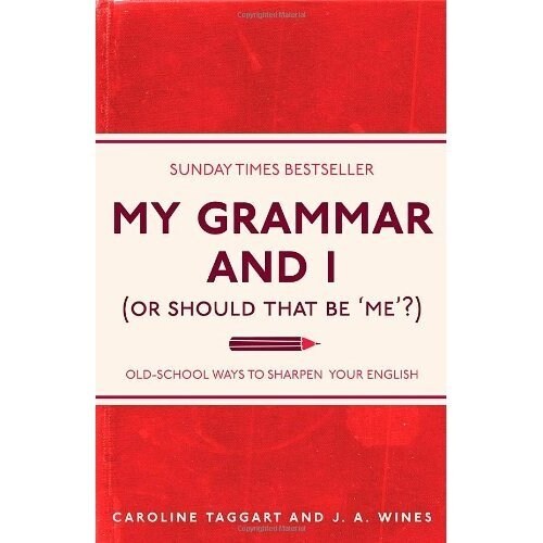 My Grammar and I (Or Should That Be Me?) : Old-School Ways to Sharpen Your English (Paperback)