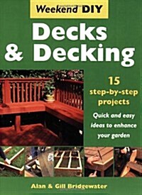 Decks and Decking : 15 Step-by-step Projects - Quick and Easy Ideas to Enhance Your Garden (Paperback)