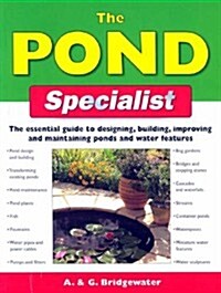 The Pond Specialist : The Essential Guide to Designing, Building, Improving and Maintaining Ponds and Water Features (Paperback)
