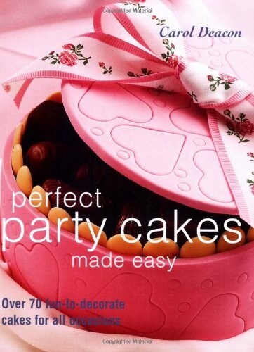 Perfect Party Cakes Made Easy : Over 70 Fun-to-decorate Cakes for All Occasions (Paperback)