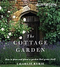 The Cottage Garden : How to Plan and Plant a Garden That Grows Itself (Paperback)