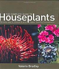 The Complete Guide to Houseplants : Choosing, Arranging and Caring for the Plants in Your Home (Hardcover)
