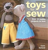 Toys to Sew : Over 25 Cuddly Projects to Love (Hardcover)