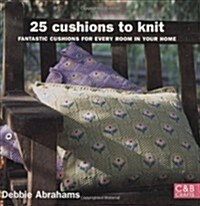 25 Cushions to Knit : Fantastic Cushions for Every Room in Your Home (Paperback)