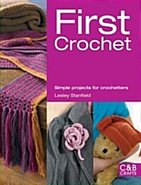 First Crochet : Simple Projects for Crochetters (Paperback)