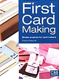 First Card Making : Simple Projects for Card Makers (Paperback)