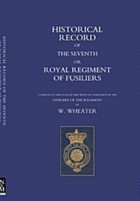 Historical Records of the Seventh or Royal Regiment of Fusiliers (Paperback, New ed of 1875 ed)