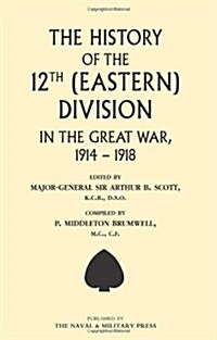 History of the 12th (Eastern) Division in the Great War (Paperback)
