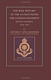 War History of the 4th Battalion the London Regiment (Royal Fusiliers) 1914-1919 (Paperback, New ed)