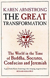The Great Transformation : The World in the Time of Buddha, Socrates, Confucius and Jeremiah (Paperback, Main)