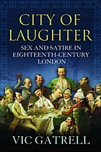 City of Laughter : Sex and Satire in Eighteenth Century London (Paperback)