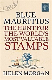 Blue Mauritius : The Hunt for the Worlds Most Valuable Stamps (Paperback)
