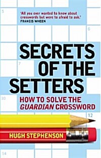 Secrets of the Setters : How to Solve the Guardian Crossword (Paperback, New ed)