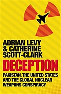 Deception: Pakistan, The United States and the Global Nuclear Weapons Conspiracy (Paperback, Main - Print on Demand)