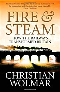 Fire and Steam : How the Railways Transformed Britain (Paperback, Main)