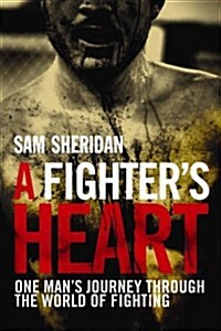 A Fighters Heart : One Mans Journey Through the World of Fighting (Hardcover)