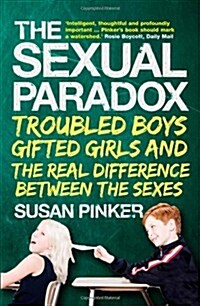 The Sexual Paradox : Troubled Boys, Gifted Girls and the Real Difference Between the Sexes (Paperback)