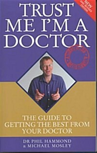 Trust Me Im a Doctor : The Guide to Getting the Best from Your Doctor (Paperback, 2 Revised edition)