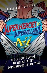 Superheroes v Supervillains A-Z : The Ultimate Guide to the Greatest Superheroes of All Time (Paperback)