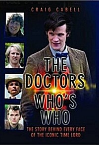 Doctor Whos Who : The Story Behind Every Face of the Iconic Time Lord (Paperback)