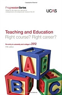 Progression to Teaching and Education : Right Course? Right Career? For Entry to University and College in 2012 (Paperback, 5 Rev ed)