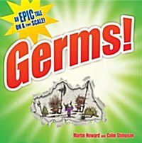 Germs! : An Epic Tale on a Tiny Scale (Hardcover)
