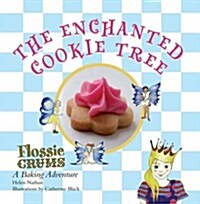 Flossie Crums: the Enchanted Cookie Tree : A Flossie Crums Baking Adventure (Hardcover)