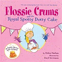 Flossie Crums and the Royal Spotty Dotty Cake : A Flossie Crums Baking Adventure (Hardcover)