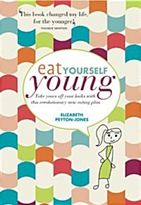 Eat Yourself Young : Take Years Off Your Looks with This Revolutionary New Eating Plan (Paperback)