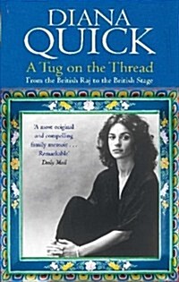 A Tug On The Thread : From the British Raj to the British Stage: A Family Memoir (Paperback)