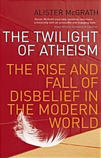 The Twilight of Atheism : The Rise and Fall of Disbelief in the Modern World (Paperback)