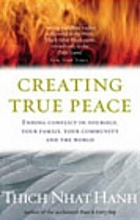 Creating True Peace : Ending Conflict in Yourself, Your Community and the World (Paperback)