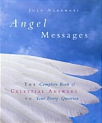 Angel MessagesThe Complete Book of Celestial Answers to Your Every Questio (Hardcover)