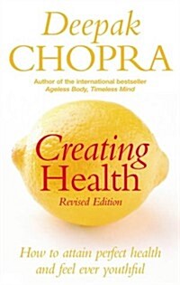 Creating Health : How to attain perfect health and feel ever youthful (Paperback)