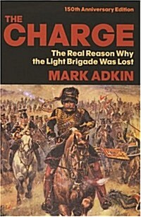 The Charge : The Real Reason why the Light Brigade was Lost (Paperback)