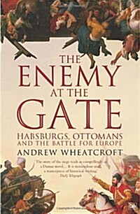 The Enemy at the Gate : Habsburgs, Ottomans and the Battle for Europe (Paperback)