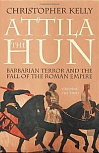 Attila the Hun : Barbarian Terror and the Fall of the Roman Empire (Paperback)