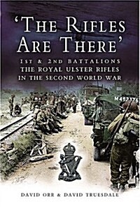 The Rifles are There : 1st and 2nd Battalions, The Royal Ulster Rifles in the Second World War (Hardcover)